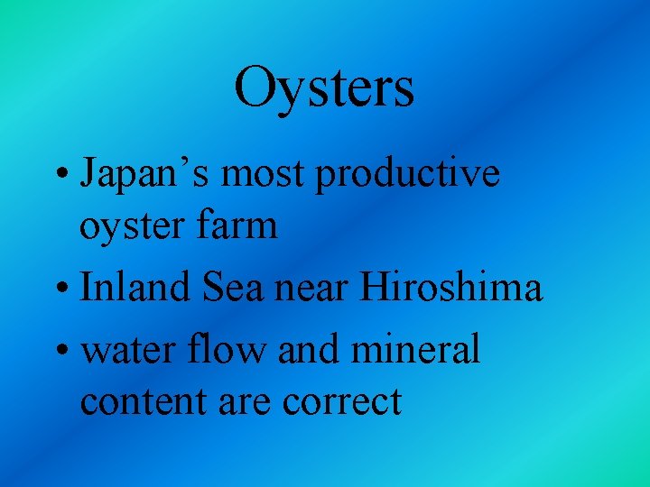 Oysters • Japan’s most productive oyster farm • Inland Sea near Hiroshima • water