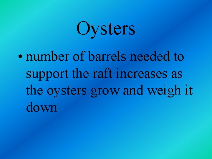 Oysters • number of barrels needed to support the raft increases as the oysters