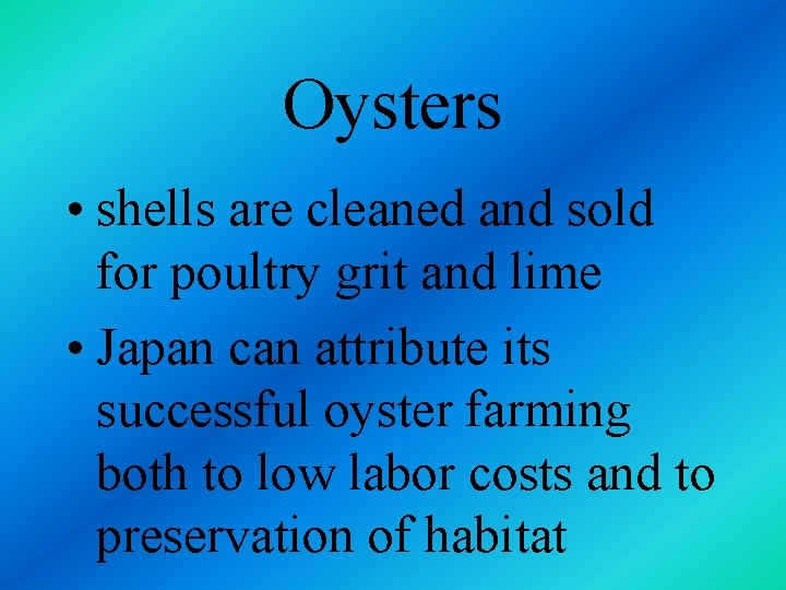 Oysters • shells are cleaned and sold for poultry grit and lime • Japan