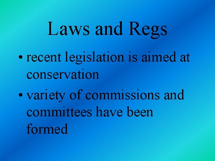 Laws and Regs • recent legislation is aimed at conservation • variety of commissions
