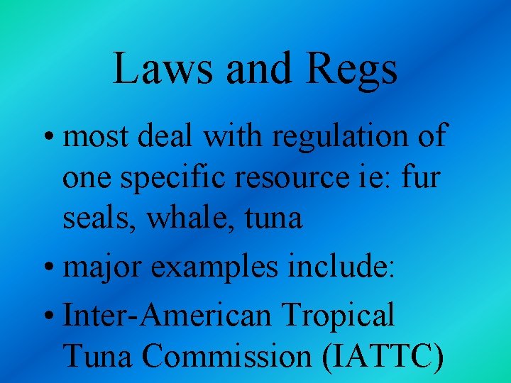 Laws and Regs • most deal with regulation of one specific resource ie: fur
