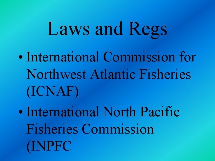 Laws and Regs • International Commission for Northwest Atlantic Fisheries (ICNAF) • International North