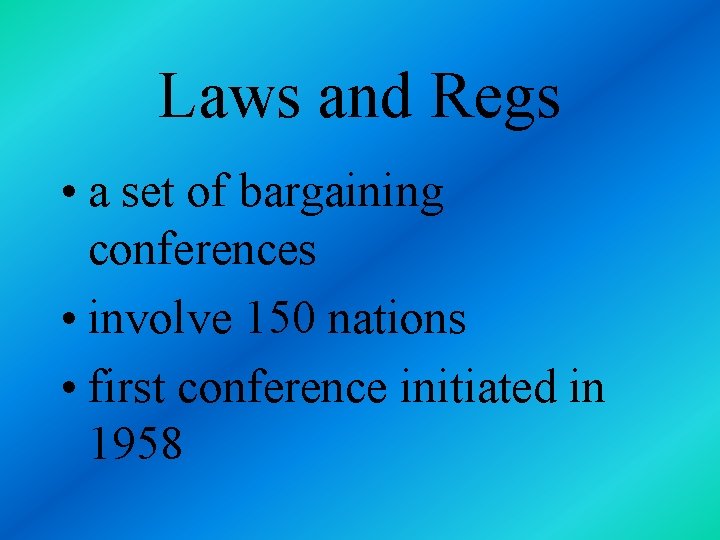 Laws and Regs • a set of bargaining conferences • involve 150 nations •