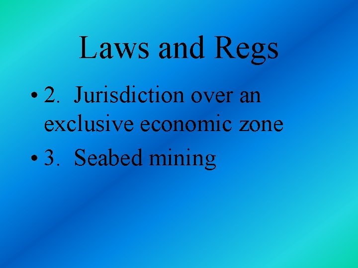 Laws and Regs • 2. Jurisdiction over an exclusive economic zone • 3. Seabed