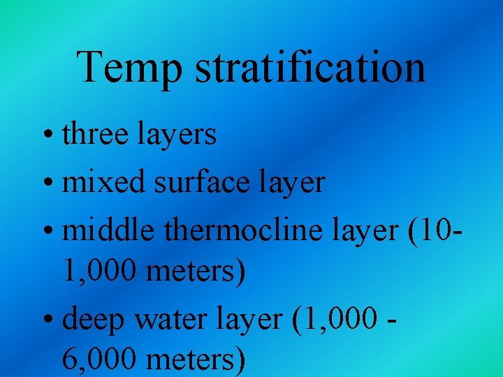 Temp stratification • three layers • mixed surface layer • middle thermocline layer (101,
