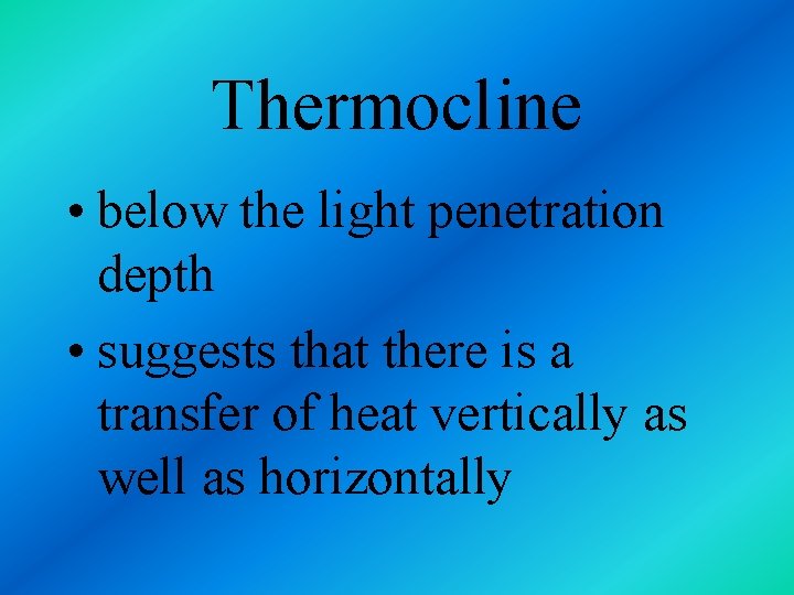 Thermocline • below the light penetration depth • suggests that there is a transfer
