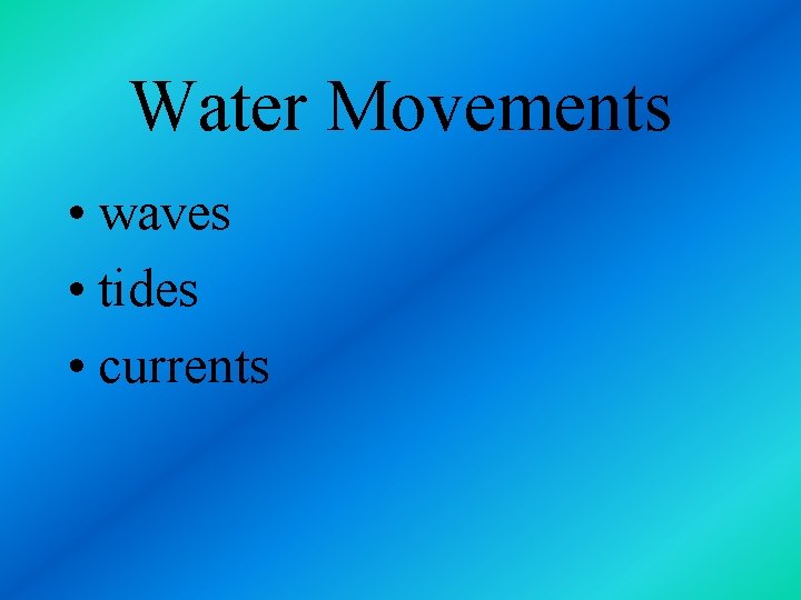 Water Movements • waves • tides • currents 