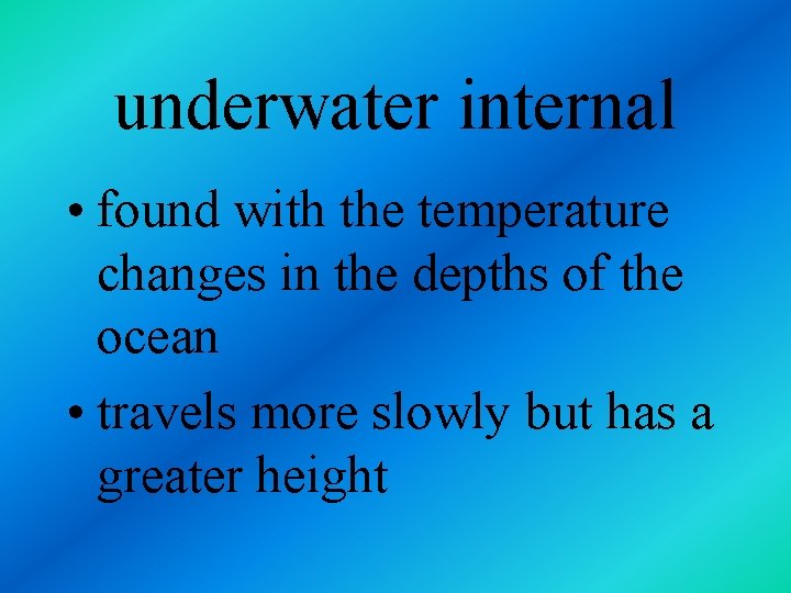 underwater internal • found with the temperature changes in the depths of the ocean