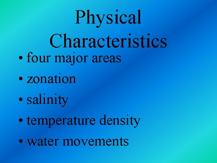 Physical Characteristics • four major areas • zonation • salinity • temperature density •