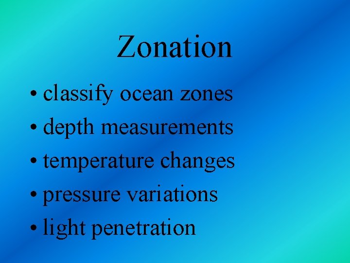 Zonation • classify ocean zones • depth measurements • temperature changes • pressure variations