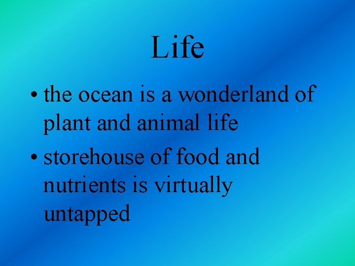 Life • the ocean is a wonderland of plant and animal life • storehouse