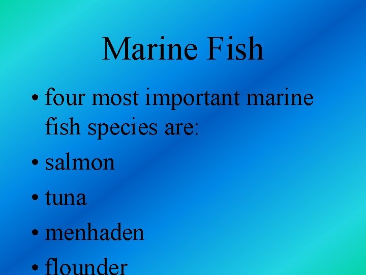 Marine Fish • four most important marine fish species are: • salmon • tuna