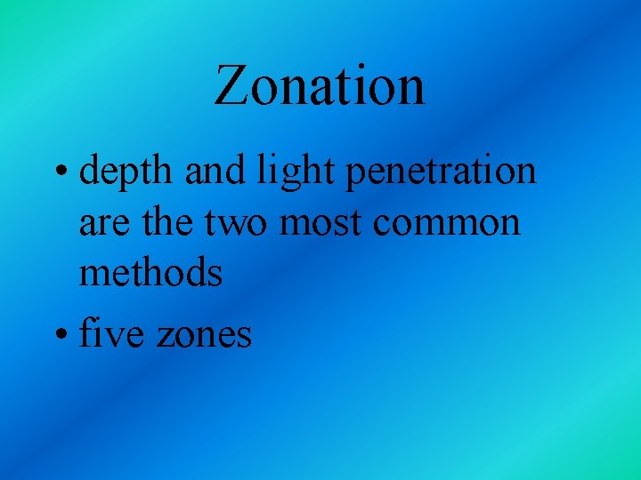 Zonation • depth and light penetration are the two most common methods • five