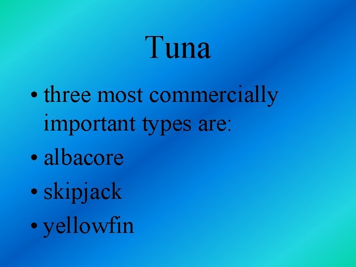 Tuna • three most commercially important types are: • albacore • skipjack • yellowfin