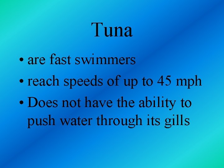 Tuna • are fast swimmers • reach speeds of up to 45 mph •