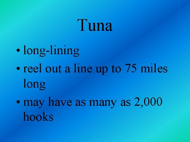 Tuna • long-lining • reel out a line up to 75 miles long •