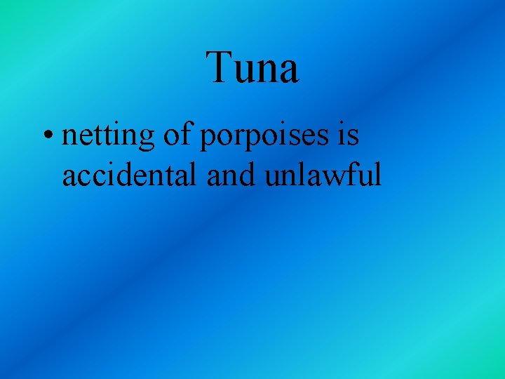 Tuna • netting of porpoises is accidental and unlawful 