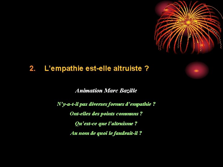 2. L’empathie est-elle altruiste ? Animation Marc Bazille N’y-a-t-il pas diverses formes d’empathie ?