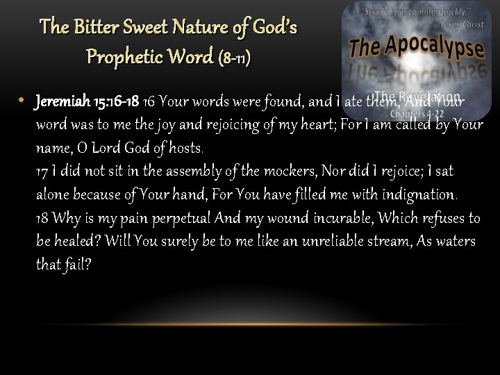 The Bitter Sweet Nature of God’s Prophetic Word (8 -11) • Jeremiah 15: 16