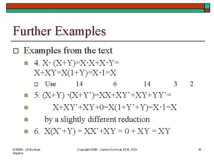 Further Examples o Examples from the text n 4. X· (X+Y)=X·X+X·Y= X+XY=X(1+Y)=X· 1=X o Further Examples o Examples from the text n 4. X· (X+Y)=X·X+X·Y= X+XY=X(1+Y)=X· 1=X o