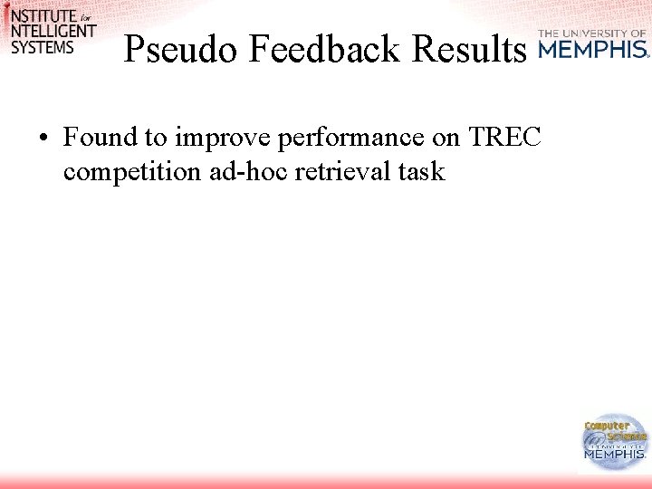 Pseudo Feedback Results • Found to improve performance on TREC competition ad-hoc retrieval task