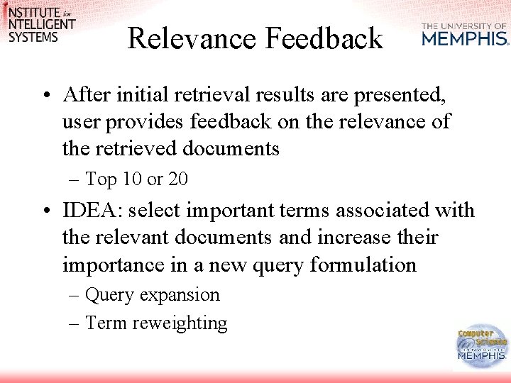 Relevance Feedback • After initial retrieval results are presented, user provides feedback on the