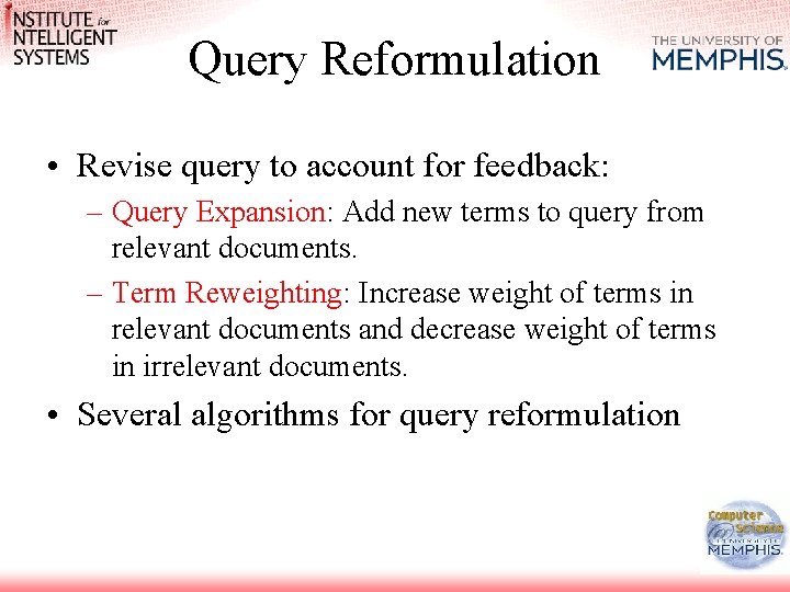 Query Reformulation • Revise query to account for feedback: – Query Expansion: Add new