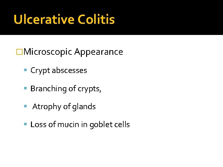 Ulcerative Colitis �Microscopic Appearance Crypt abscesses Branching of crypts, Atrophy of glands Loss of