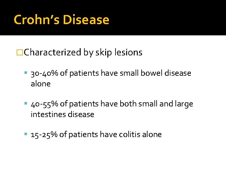 Crohn’s Disease �Characterized by skip lesions 30 -40% of patients have small bowel disease