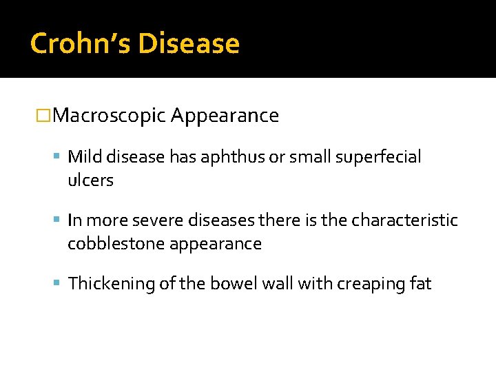 Crohn’s Disease �Macroscopic Appearance Mild disease has aphthus or small superfecial ulcers In more