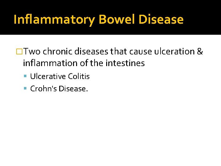 Inflammatory Bowel Disease �Two chronic diseases that cause ulceration & inflammation of the intestines