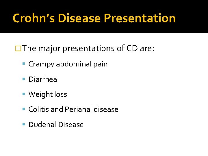 Crohn’s Disease Presentation �The major presentations of CD are: Crampy abdominal pain Diarrhea Weight