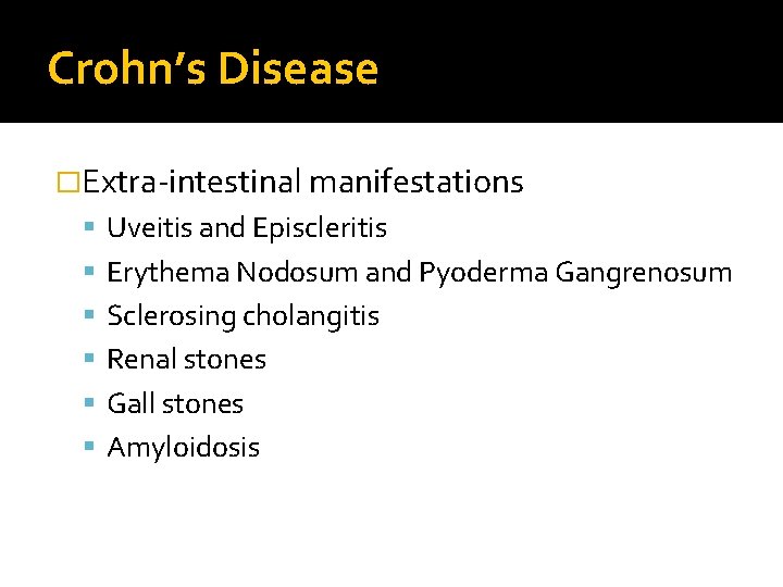 Crohn’s Disease �Extra-intestinal manifestations Uveitis and Episcleritis Erythema Nodosum and Pyoderma Gangrenosum Sclerosing cholangitis