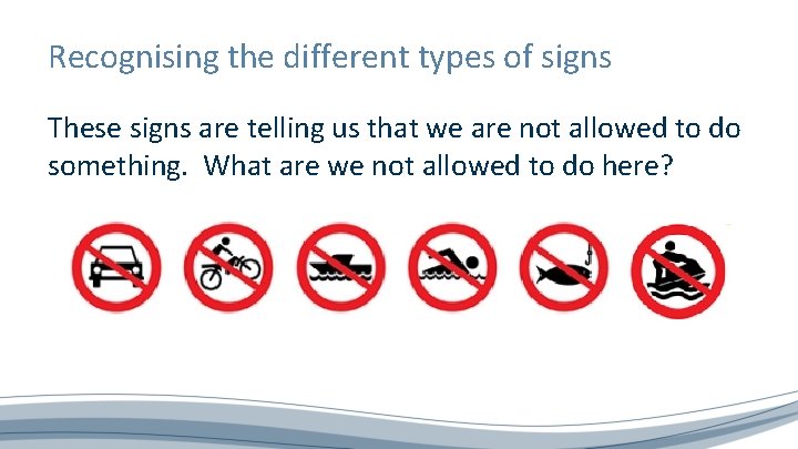 Recognising the different types of signs These signs are telling us that we are