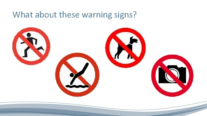 What about these warning signs? 