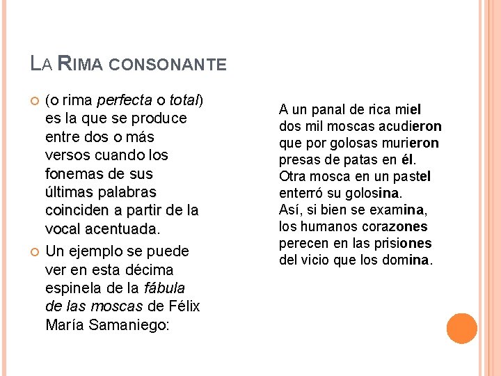 LA RIMA CONSONANTE (o rima perfecta o total) es la que se produce entre