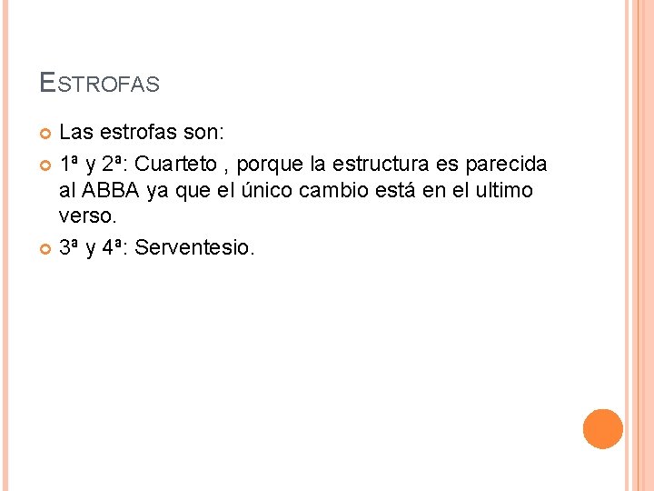 ESTROFAS Las estrofas son: 1ª y 2ª: Cuarteto , porque la estructura es parecida