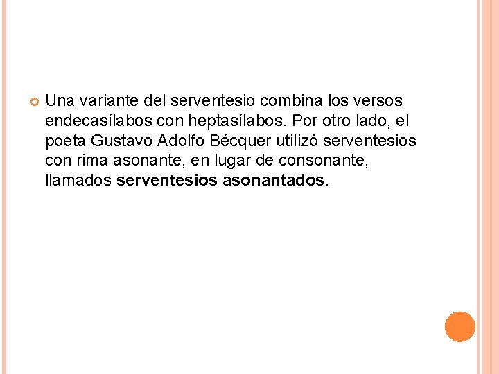  Una variante del serventesio combina los versos endecasílabos con heptasílabos. Por otro lado,