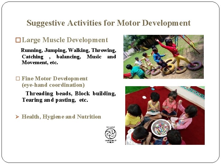 Suggestive Activities for Motor Development � Large Muscle Development Running, Jumping, Walking, Throwing, Catching