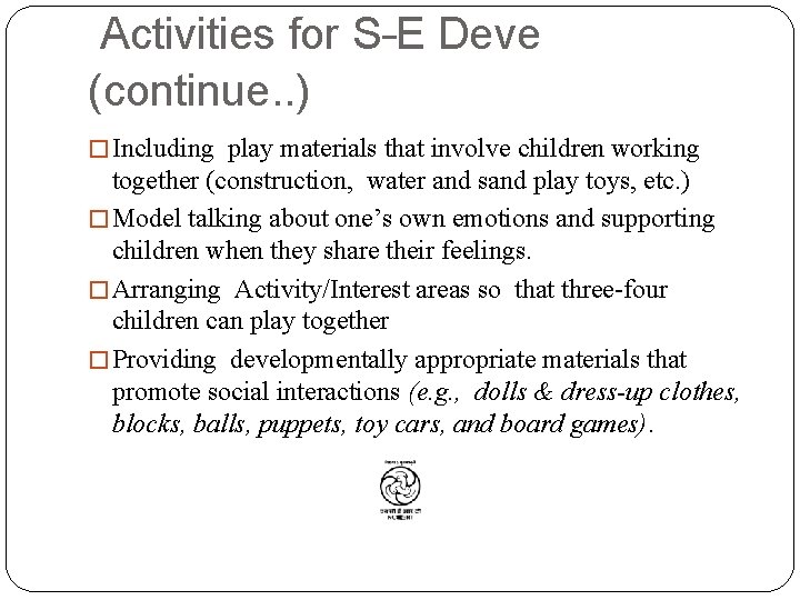 Activities for S–E Deve (continue. . ) � Including play materials that involve children
