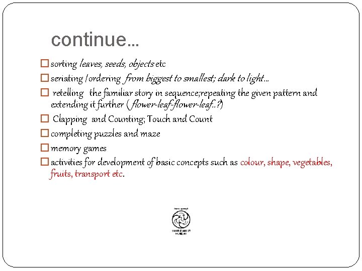 continue… � sorting leaves, seeds, objects etc � seriating /ordering from biggest to smallest;