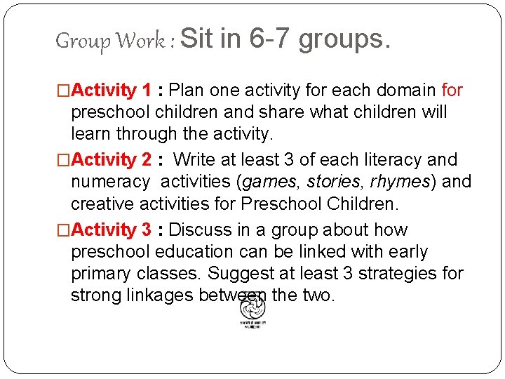 Group Work : Sit in 6 -7 groups. �Activity 1 : Plan one activity