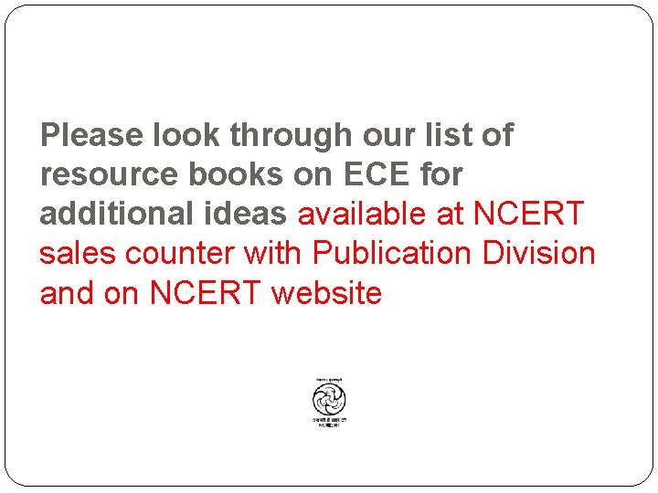 Please look through our list of resource books on ECE for additional ideas available