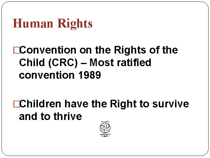 Human Rights �Convention on the Rights of the Child (CRC) – Most ratified convention