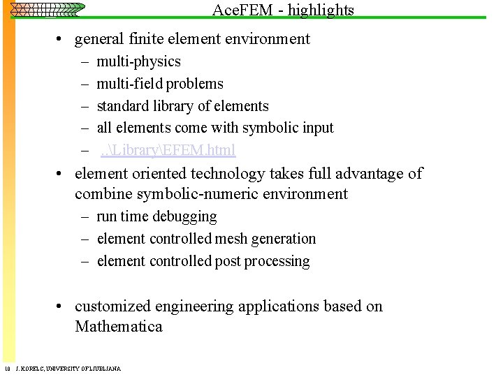 Ace. FEM - highlights • general finite element environment – – – multi-physics multi-field
