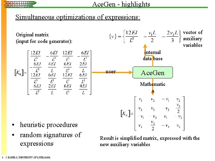 Ace. Gen - highlights Simultaneous optimizations of expressions: vector of auxiliary variables Original matrix