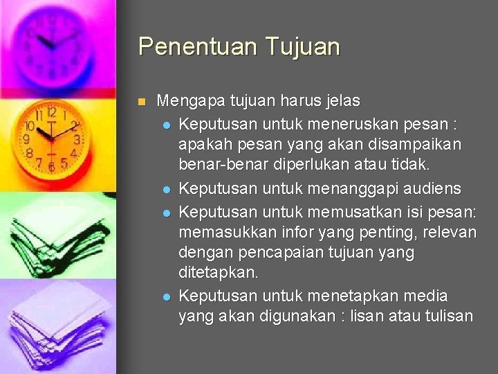 Penentuan Tujuan n Mengapa tujuan harus jelas l Keputusan untuk meneruskan pesan : apakah