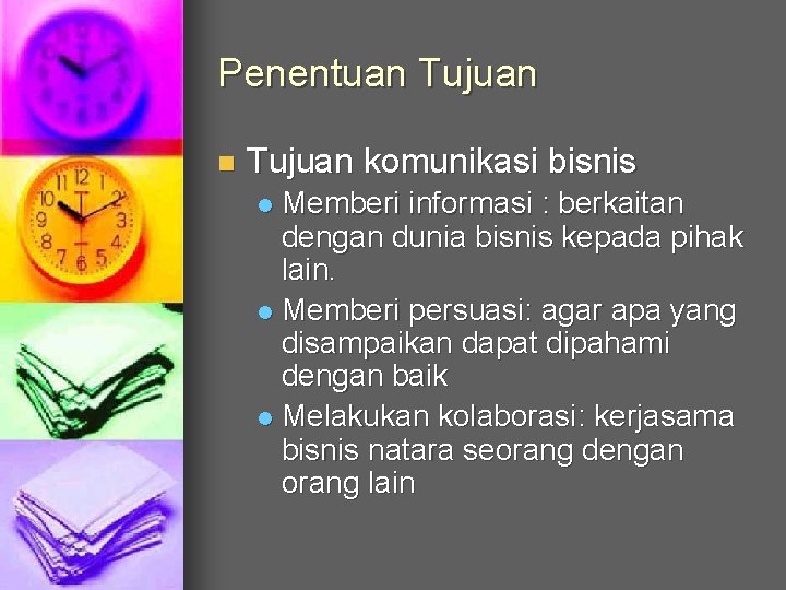 Penentuan Tujuan komunikasi bisnis Memberi informasi : berkaitan dengan dunia bisnis kepada pihak lain.