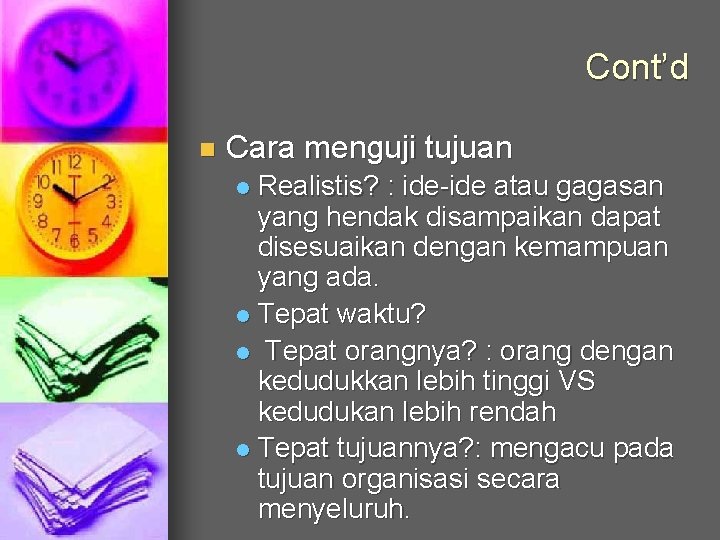 Cont’d n Cara menguji tujuan Realistis? : ide-ide atau gagasan yang hendak disampaikan dapat