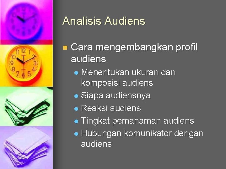 Analisis Audiens n Cara mengembangkan profil audiens Menentukan ukuran dan komposisi audiens l Siapa